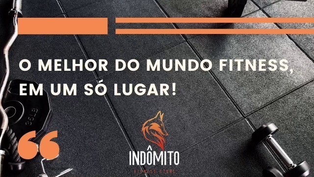 'Conheça a INDÔMITO FITNESS STORE.⚜️'