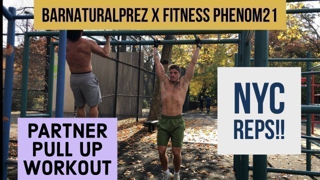 'PARTNER PULL UP ROUTINE | HOW TO INCREASE YOUR REPS |  @Fitness Phenom21  X @BARNATURALS | NYC SETS'