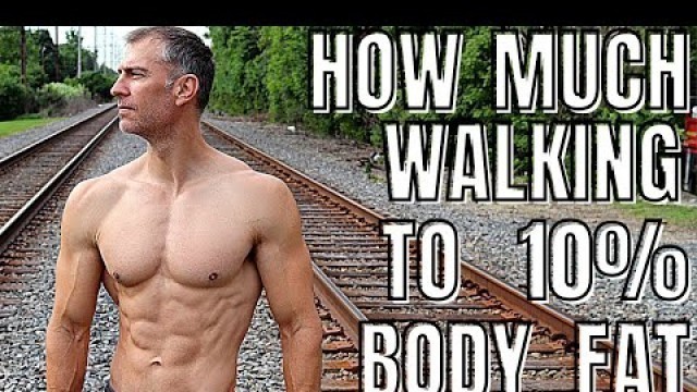 'How Much Walking Until 10% Body Fat | 3 Tips'