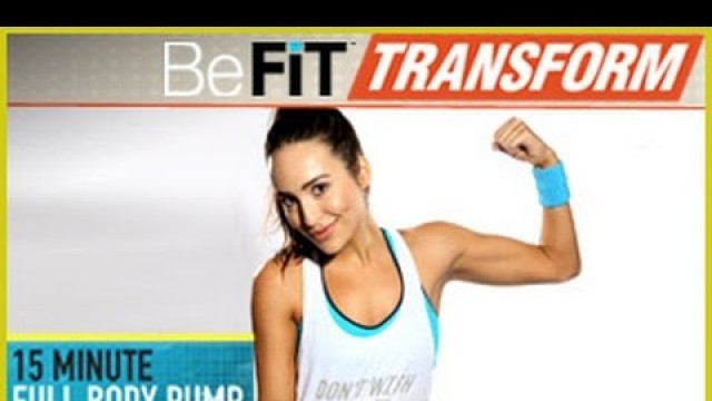 'BeFiT Transform: 15 Min Full Body Pump Workout'