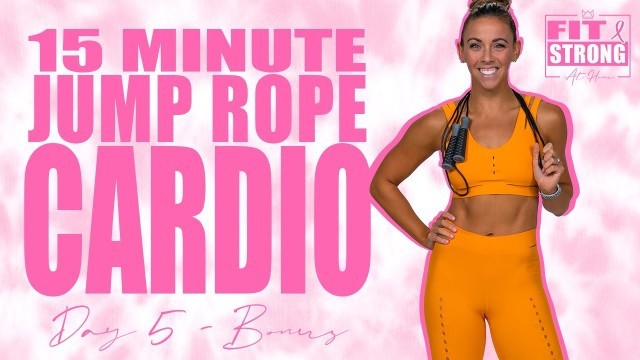 '15 Minute Cardio Jump Rope Workout | Fit & Strong At Home - Day 5 Bonus'