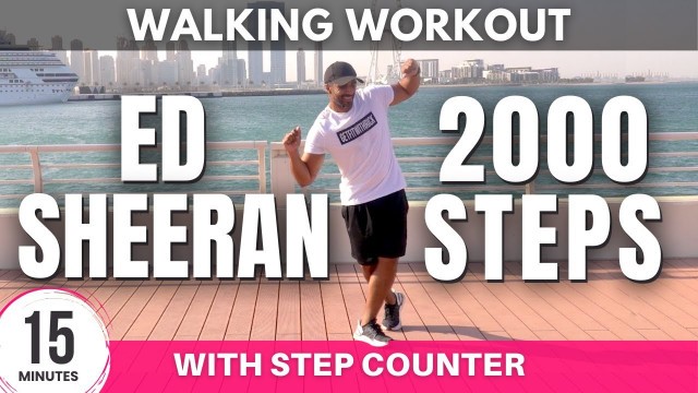 'Ed Sheeran Walking Workout | Daily Workout at home | 15 minutes to 2000 steps'