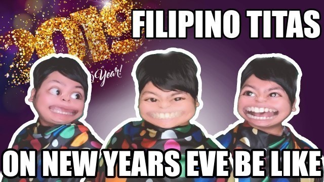 'FILIPINO TITAS ON NEW YEARS EVE BE LIKE'