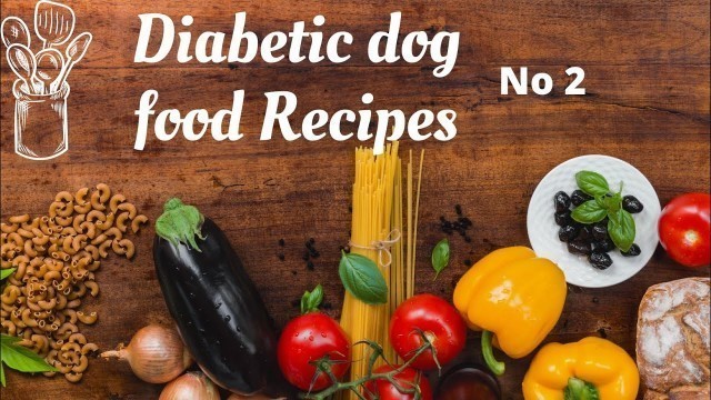 'Home cooked Diabetic Dog Food recipe (2)'