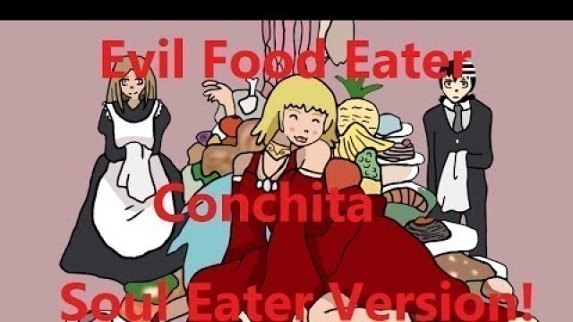 'FANMADE - Evil Food Eater Conchita with English Sub - 悪食娘コンチータ - MEIKO - Soul Eater Version'