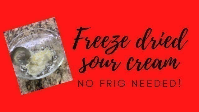 'Freeze Dried Sour Cream, No Refrigerator Required!'