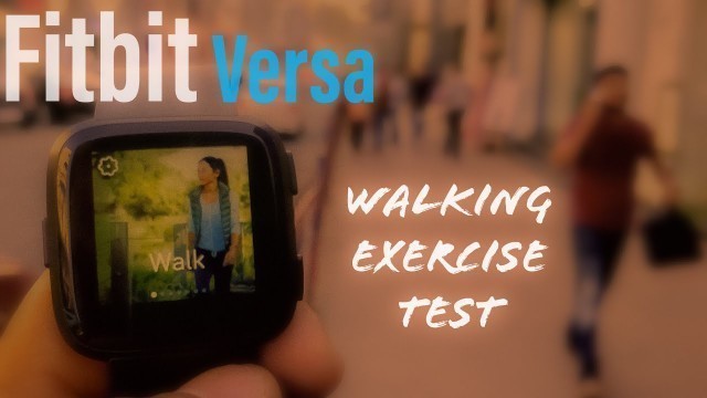 'Fitbit Versa (Exercise Test) Walking & Step Count'