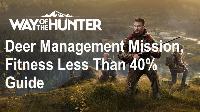 'Way Of The Hunter, Deer Management Mission, Fitness Less Than 40% Guide'