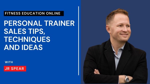 'Personal Trainers Sales Tips, Techniques and Ideas with JR Spear'