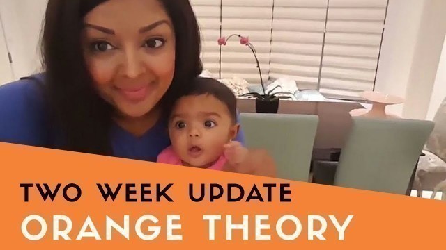 'ORANGE THEORY (2 WEEK UPDATE)!'