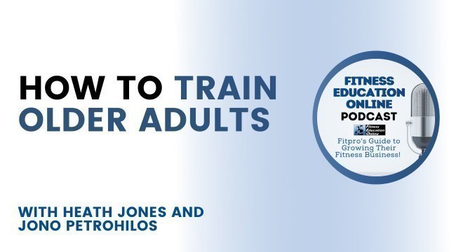 'Training Older Adults with Heath Jones | Fitness Education Online Podcast'