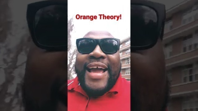 'I thought Orange Theory was a …..'