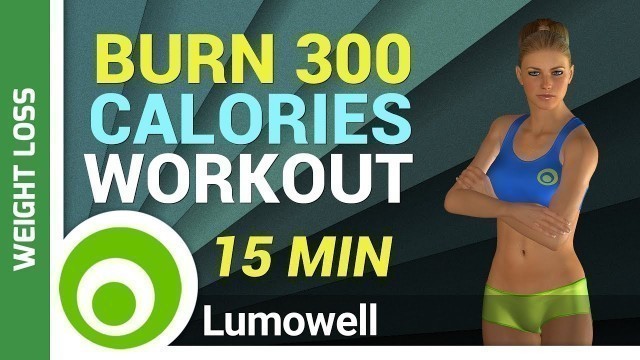 'Burn 300 Calories Workout - 15 Minute Exercise to Lose Weight'