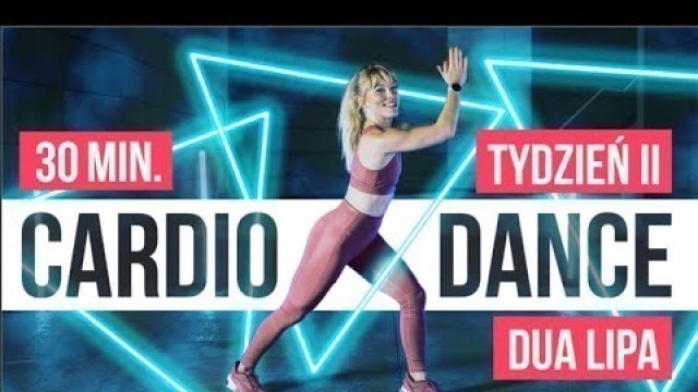 'CARDIO DANCE x DUA LIPA  | 30 MIN. | TRENING DO MUZYKI | SPALAJ KALORIE TAŃCZĄC! 