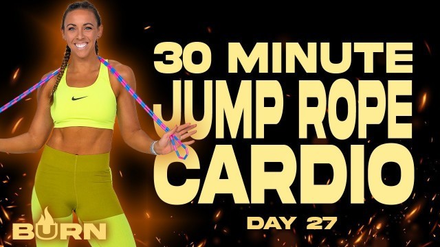 '30 Minute Jump Rope Cardio Workout | BURN - Day 27'