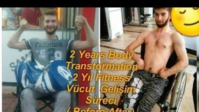 '2 Years Body Transformation / 2 Yıl Fitness Vücut Gelişim Süreci ( Before - After )ByKas  - EngelSiz'