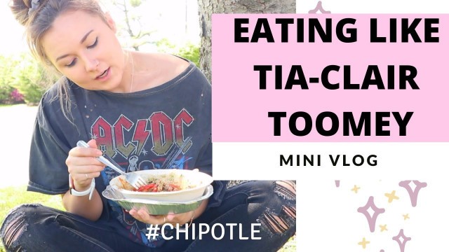 'EATING LIKE TIA-CLAIR TOOMEY | MINI-VLOG | CHIPOTLE ORDER FROM THE FITTEST ON EARTH'