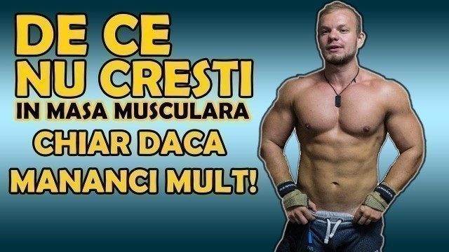 'De Ce Nu Cresti In Masa Musculara Chiar Daca Mananci Mult!'