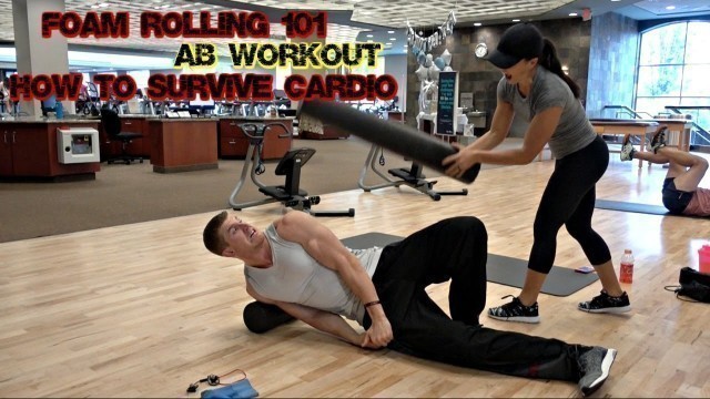 'Foam Rolling 101, Ab Workout, How to Survive Cardio'