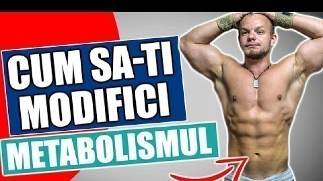 'CUM SA NE MODIFICAM METABOLISMUL?'