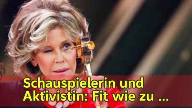 'Schauspielerin und Aktivistin: Fit wie zu besten Aerobic-Zeiten: Jane Fonda wird 80'