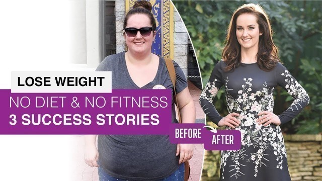 'No Fitness & No Dieting - 3 Weight Loss Stories - Before and After Incredible Transformation'