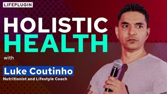 '4 Pillars of Holistic Health by Luke Coutinho | LifePlugin Summit 2021 Goa'