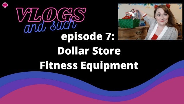 'Episode 7:  Certified Trainer Reviews Dollar Store Fitness Equipment'