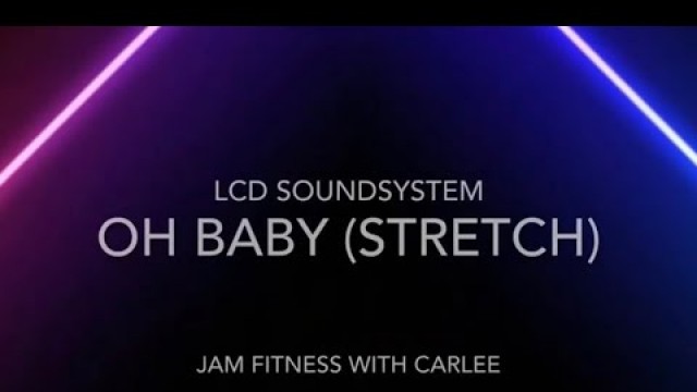 'STRETCH! oh baby, LCD Soundsystem - JAM Fitness with Carlee'