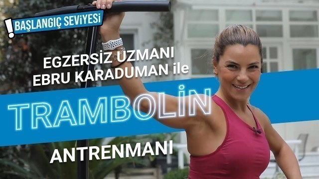 'TRAMBOLIN İLE KİLO VER I EBRU KARADUMAN İLE BAŞLANGIÇ SEVİYESİ TRAMBOLİN ANTRENMANI'