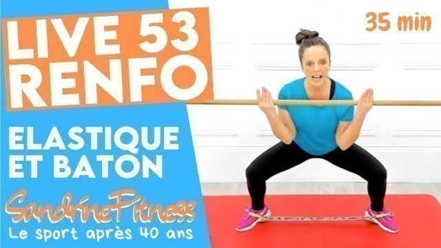 'Live 53 - Renfo - Avec un Elastique et un Bâton - 35 min - Une vraie séance à la maison c\'est TOP'