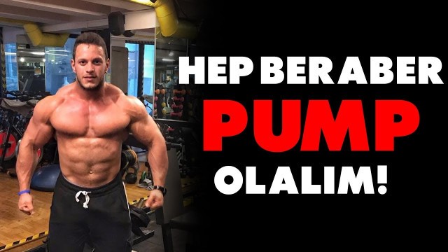 'DAHA İYİ PUMP OLUN! / Antrenman Sırasında Pump Olmak Hakkında'