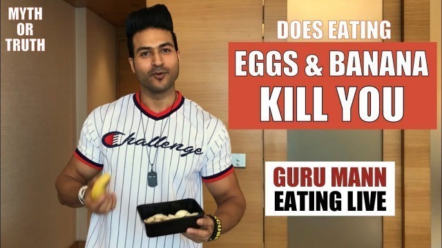 'Does Eating Eggs & Banana together KILL you?..SERIOUSLY!! Guru Mann Eating Live'