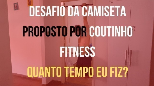 'Desafio da camiseta | Coutinho Fitness | Quanto tempo eu fiz?'